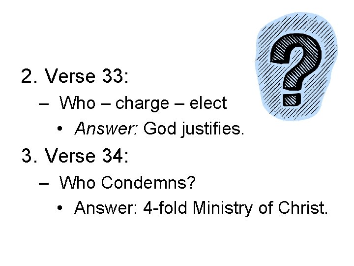 2. Verse 33: – Who – charge – elect • Answer: God justifies. 3.