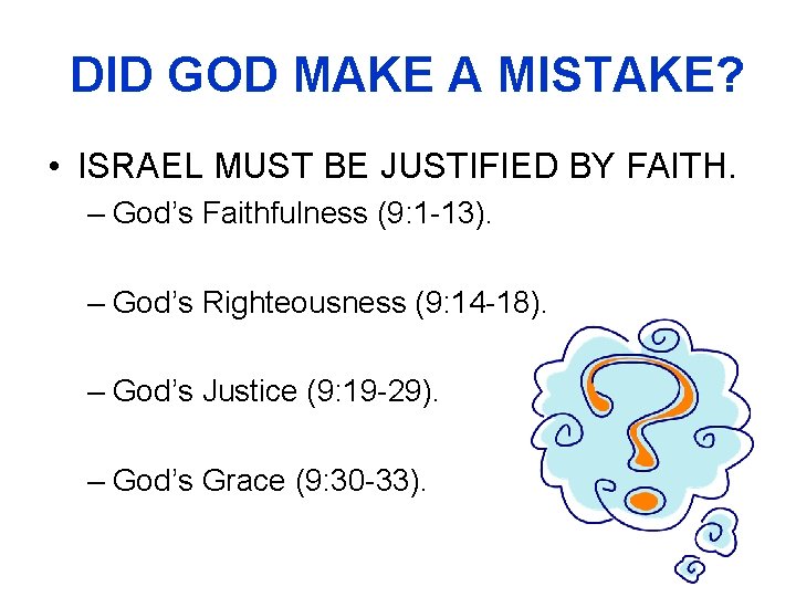 DID GOD MAKE A MISTAKE? • ISRAEL MUST BE JUSTIFIED BY FAITH. – God’s