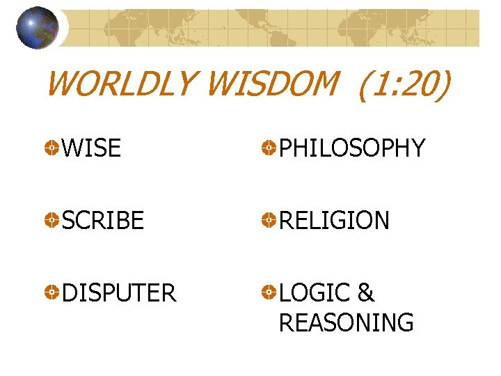 WORLDLY WISDOM (1: 20) WISE PHILOSOPHY SCRIBE RELIGION DISPUTER LOGIC & REASONING 