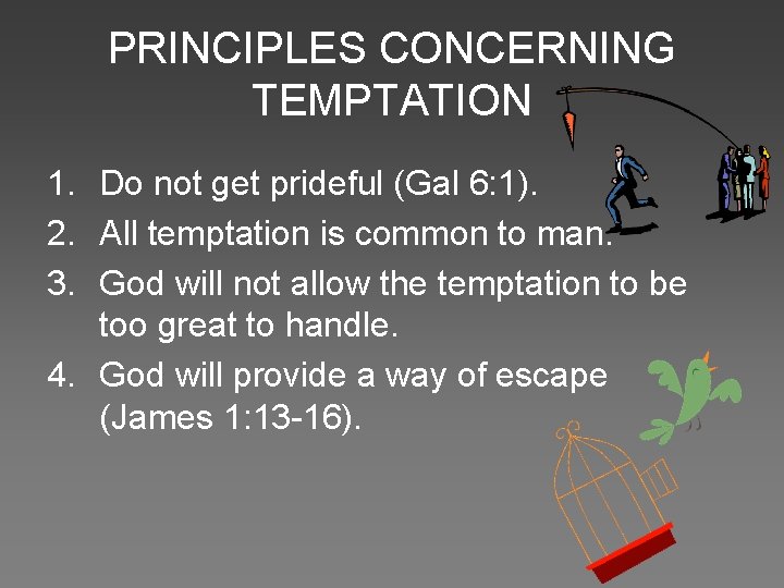 PRINCIPLES CONCERNING TEMPTATION 1. Do not get prideful (Gal 6: 1). 2. All temptation