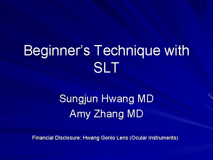 Beginner’s Technique with SLT Sungjun Hwang MD Amy Zhang MD Financial Disclosure: Hwang Gonio