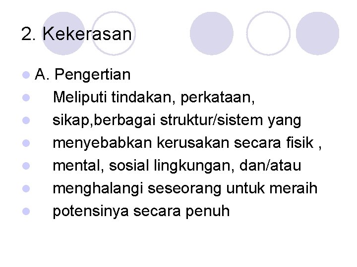 2. Kekerasan l A. l l l Pengertian Meliputi tindakan, perkataan, sikap, berbagai struktur/sistem