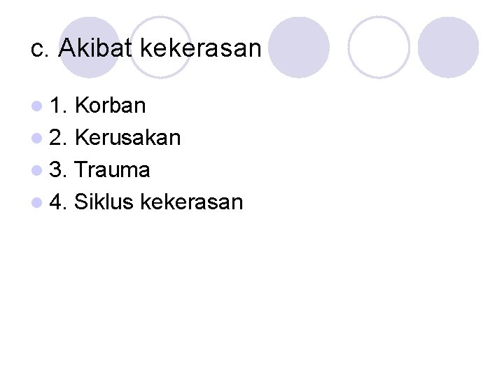 c. Akibat kekerasan l 1. Korban l 2. Kerusakan l 3. Trauma l 4.