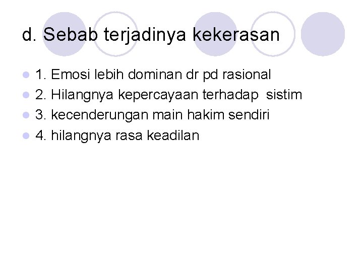 d. Sebab terjadinya kekerasan 1. Emosi lebih dominan dr pd rasional l 2. Hilangnya