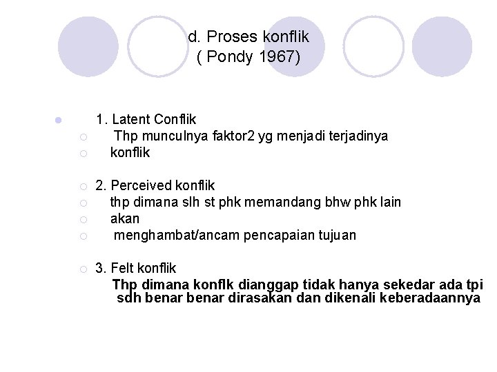 d. Proses konflik ( Pondy 1967) l ¡ ¡ ¡ ¡ 1. Latent Conflik