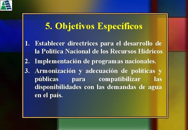 5. Objetivos Específicos 1. Establecer directrices para el desarrollo de la Política Nacional de