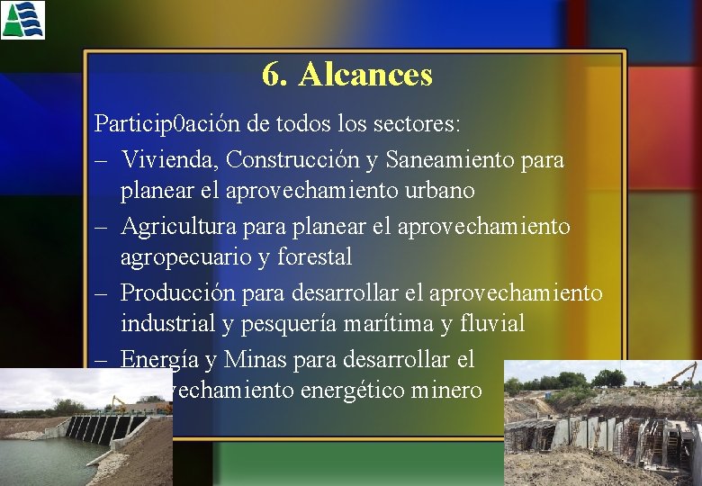 6. Alcances Particip 0 ación de todos los sectores: – Vivienda, Construcción y Saneamiento