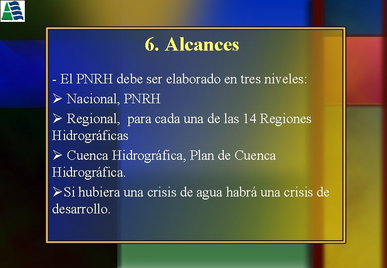 6. Alcances - El PNRH debe ser elaborado en tres niveles: Ø Nacional, PNRH