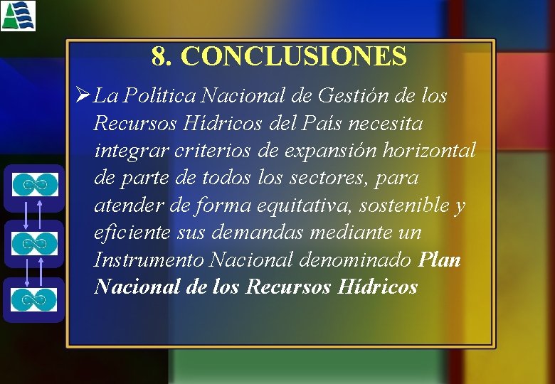 8. CONCLUSIONES Ø La Política Nacional de Gestión de los Recursos Hídricos del País