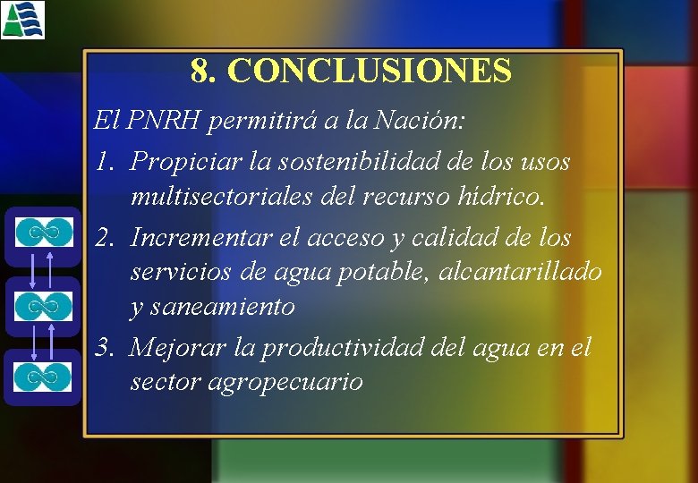 8. CONCLUSIONES El PNRH permitirá a la Nación: 1. Propiciar la sostenibilidad de los