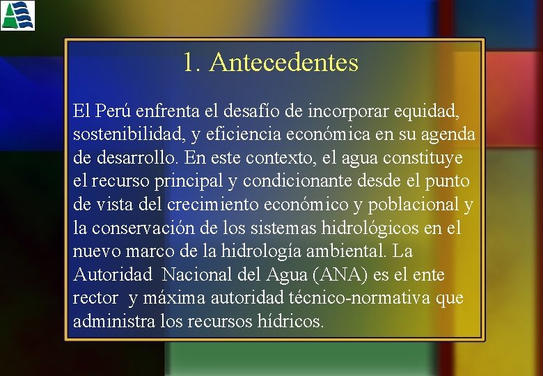 1. Antecedentes El Perú enfrenta el desafío de incorporar equidad, sostenibilidad, y eficiencia económica