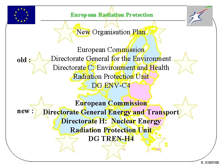 European Radiation Protection New Organisation Plan old : new : European Commission Directorate General