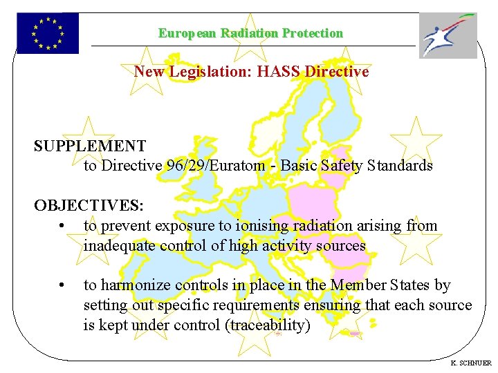 European Radiation Protection New Legislation: HASS Directive SUPPLEMENT to Directive 96/29/Euratom - Basic Safety