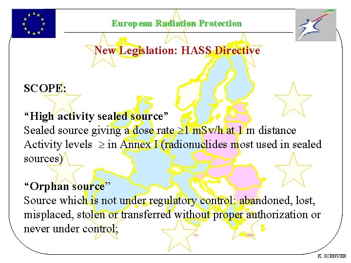 European Radiation Protection New Legislation: HASS Directive SCOPE: “High activity sealed source” Sealed source