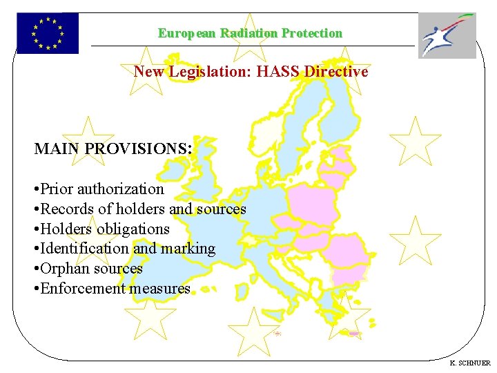 European Radiation Protection New Legislation: HASS Directive MAIN PROVISIONS: • Prior authorization • Records