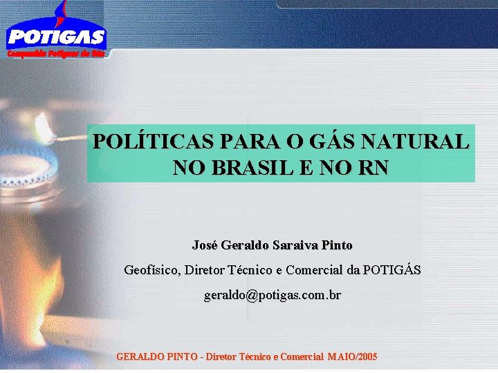 POLÍTICAS PARA O GÁS NATURAL NO BRASIL E NO RN José Geraldo Saraiva Pinto