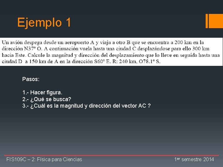 Ejemplo 1 Pasos: 1. - Hacer figura. 2. - ¿Qué se busca? 3. -