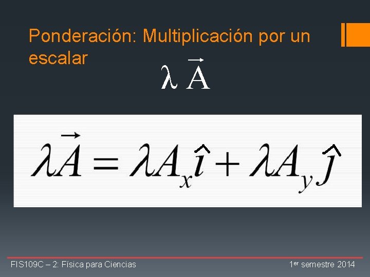 Ponderación: Multiplicación por un escalar λA A 2 A FIS 109 C – 2: