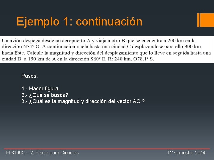 Ejemplo 1: continuación Pasos: 1. - Hacer figura. 2. - ¿Qué se busca? 3.