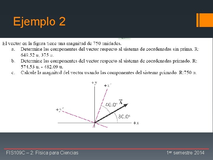Ejemplo 2 FIS 109 C – 2: Física para Ciencias 1 er semestre 2014