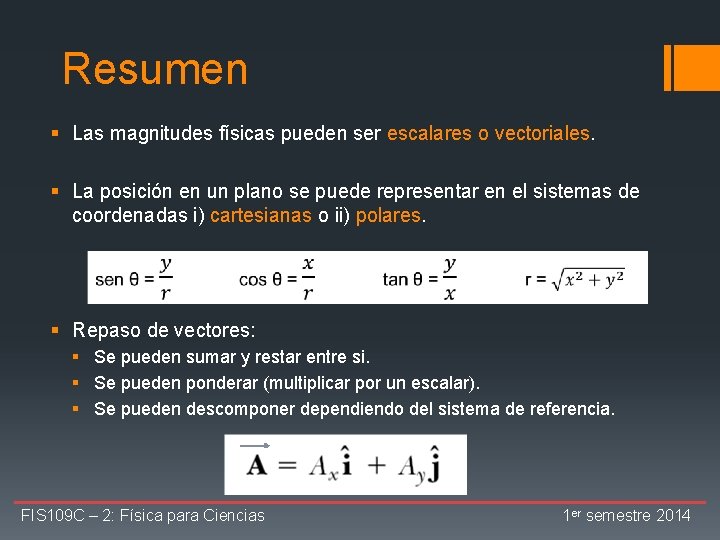 Resumen § Las magnitudes físicas pueden ser escalares o vectoriales. § La posición en
