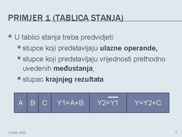 PRIMJER 1 (TABLICA STANJA) § U tablici stanja treba predvidjeti: § stupce koji predstavljaju