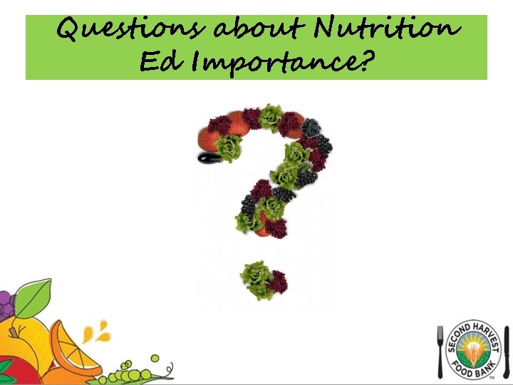 Questions about Nutrition Ed Importance? 