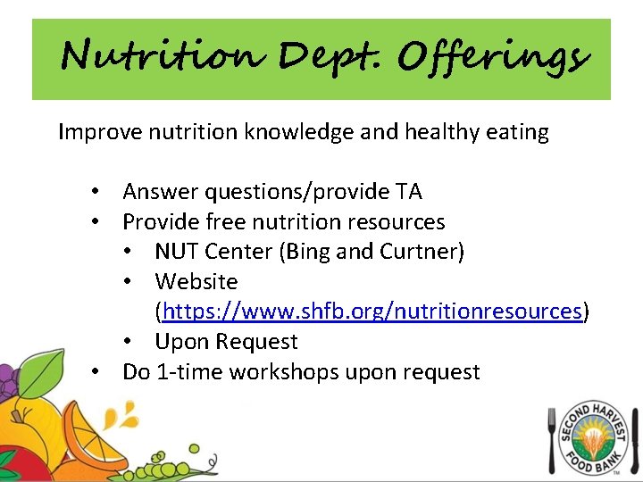 Nutrition Dept. Offerings Improve nutrition knowledge and healthy eating • Answer questions/provide TA •