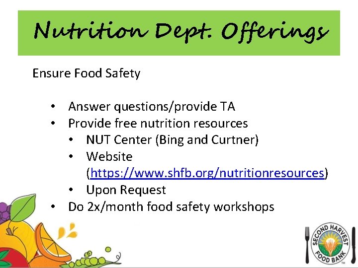 Nutrition Dept. Offerings Ensure Food Safety • Answer questions/provide TA • Provide free nutrition