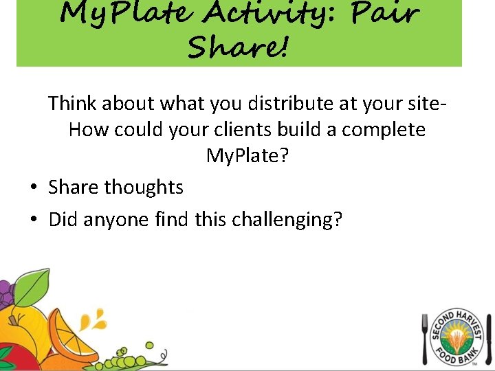 My. Plate Activity: Pair Share! Think about what you distribute at your site. How