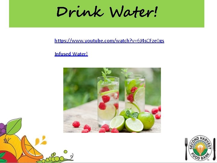 Drink Water! https: //www. youtube. com/watch? v=6 J 4 s. CFze 0 gs Infused