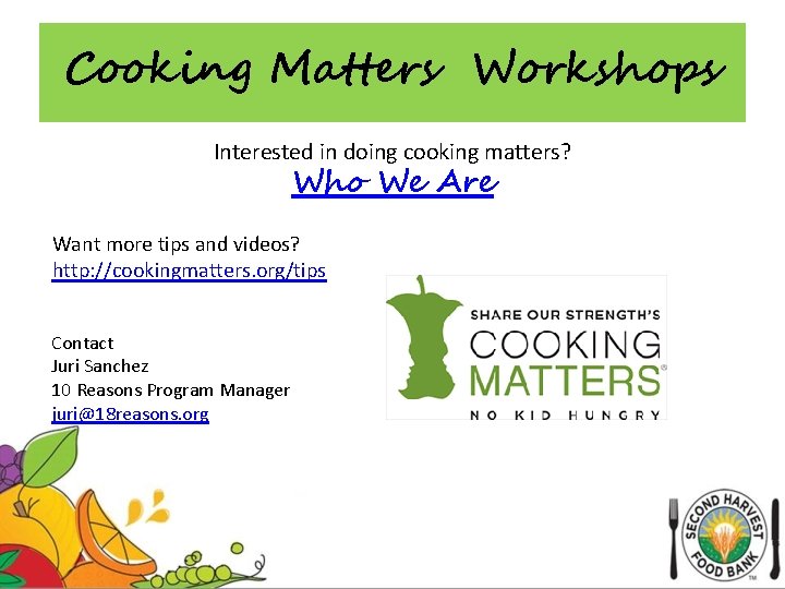 Cooking Matters Workshops Interested in doing cooking matters? Who We Are Want more tips