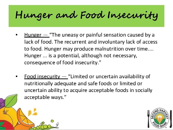 Hunger and Food Insecurity • Hunger — “The uneasy or painful sensation caused by