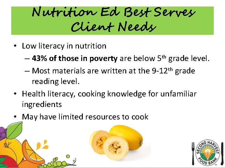 Nutrition Ed Best Serves Client Needs • Low literacy in nutrition – 43% of