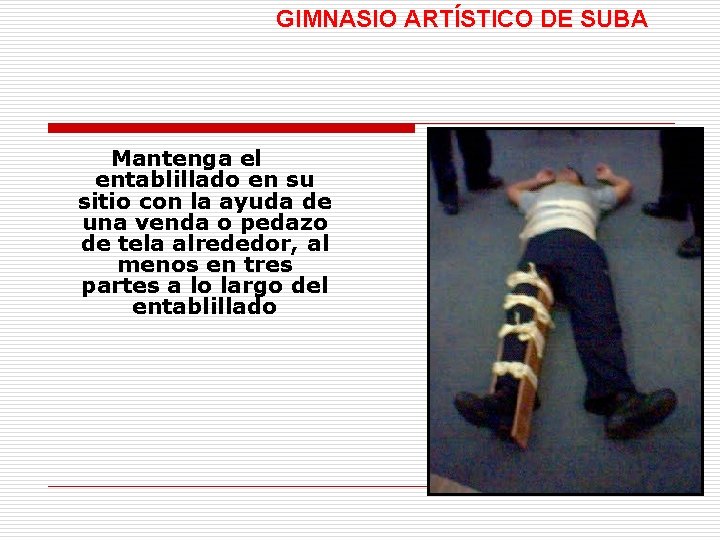 GIMNASIO ARTÍSTICO DE SUBA Mantenga el entablillado en su sitio con la ayuda de