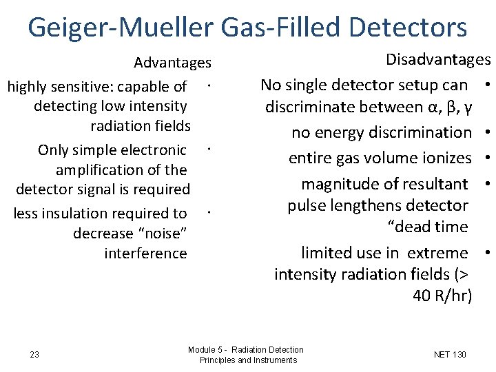 Geiger-Mueller Gas-Filled Detectors Advantages highly sensitive: capable of detecting low intensity radiation fields Only Geiger-Mueller Gas-Filled Detectors Advantages highly sensitive: capable of detecting low intensity radiation fields Only