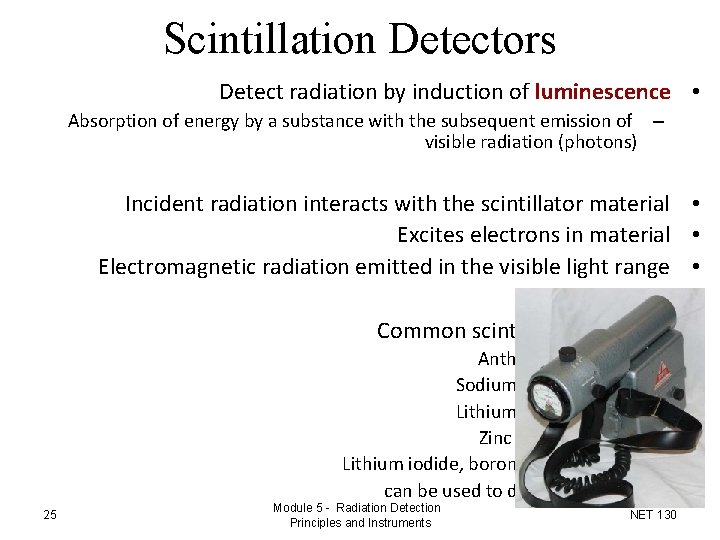 Scintillation Detectors Detect radiation by induction of luminescence • Absorption of energy by a Scintillation Detectors Detect radiation by induction of luminescence • Absorption of energy by a