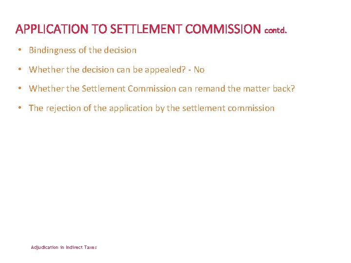 APPLICATION TO SETTLEMENT COMMISSION contd. • Bindingness of the decision • Whether the decision