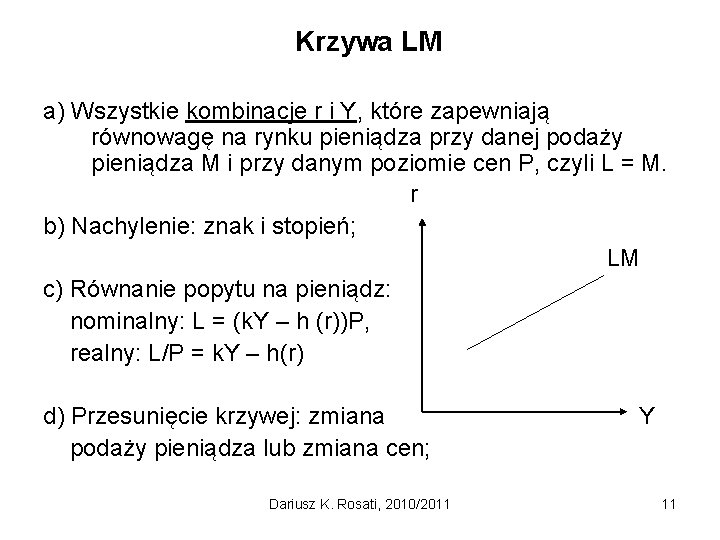 Krzywa LM a) Wszystkie kombinacje r i Y, które zapewniają równowagę na rynku pieniądza