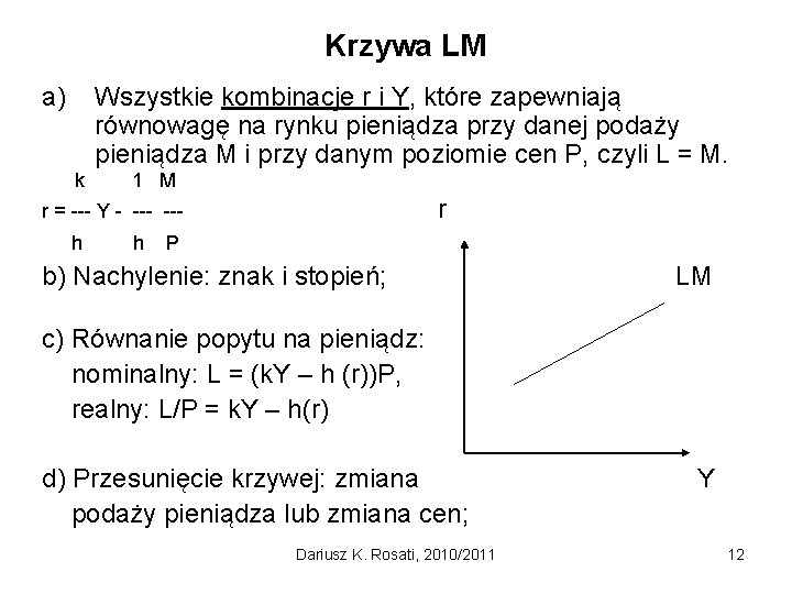 Krzywa LM a) Wszystkie kombinacje r i Y, które zapewniają równowagę na rynku pieniądza