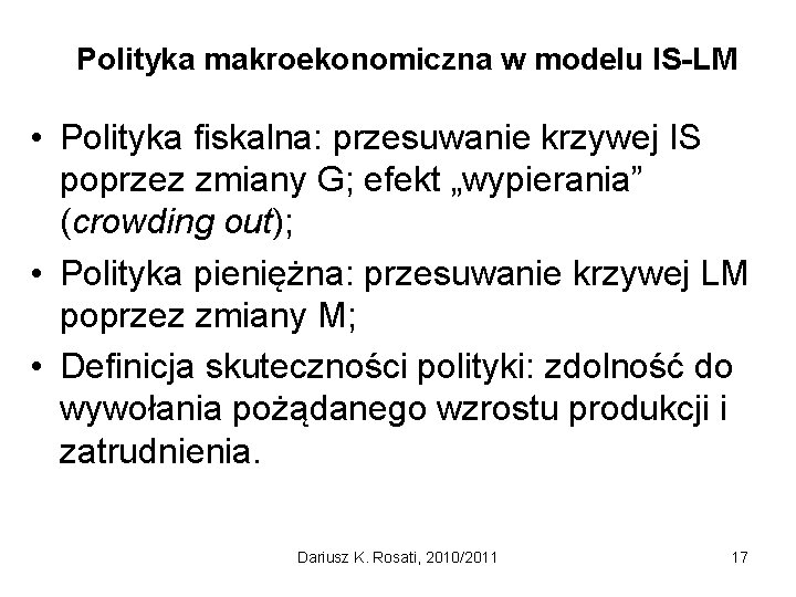 Polityka makroekonomiczna w modelu IS-LM • Polityka fiskalna: przesuwanie krzywej IS poprzez zmiany G;