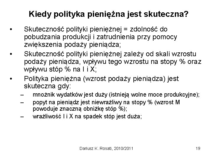 Kiedy polityka pieniężna jest skuteczna? • Skuteczność polityki pieniężnej = zdolność do pobudzania produkcji