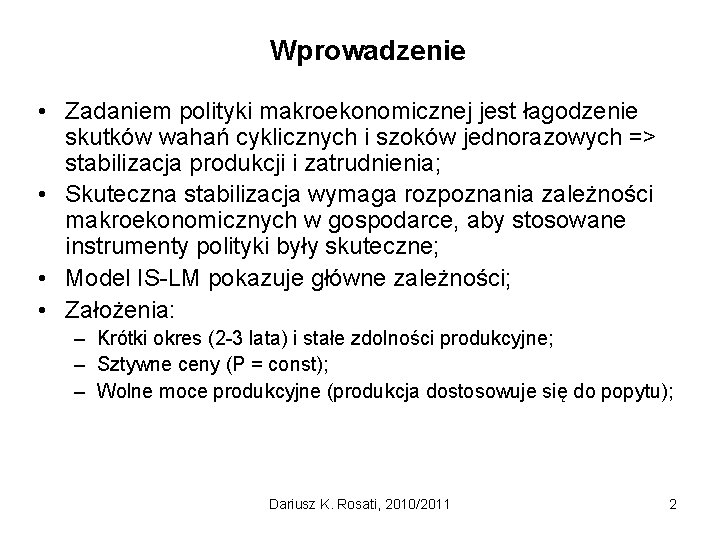 Wprowadzenie • Zadaniem polityki makroekonomicznej jest łagodzenie skutków wahań cyklicznych i szoków jednorazowych =>