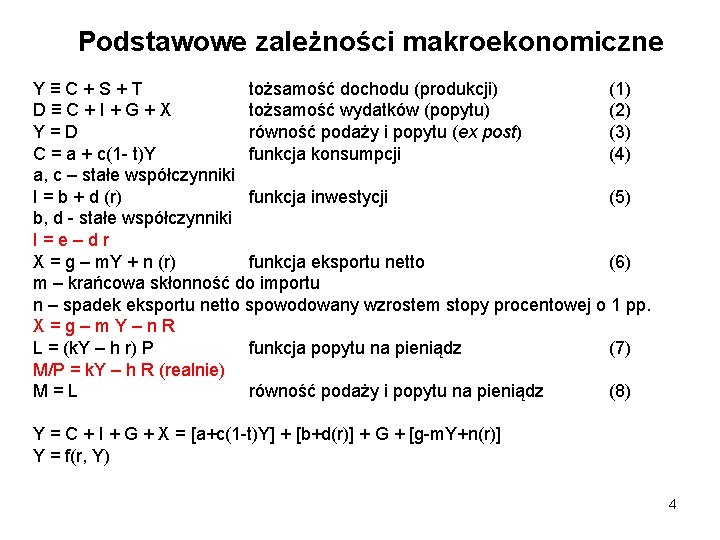 Podstawowe zależności makroekonomiczne Y≡C+S+T tożsamość dochodu (produkcji) (1) D≡C+I+G+X tożsamość wydatków (popytu) (2) Y=D