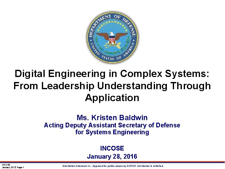 Digital Engineering in Complex Systems: From Leadership Understanding Through Application Ms. Kristen Baldwin Acting