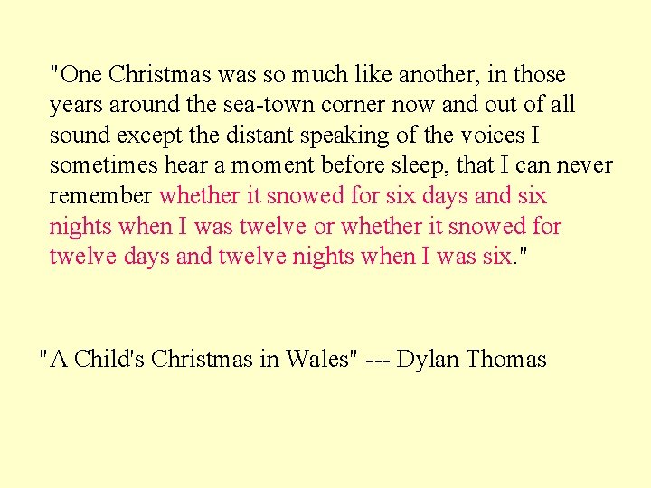 "One Christmas was so much like another, in those years around the sea-town corner