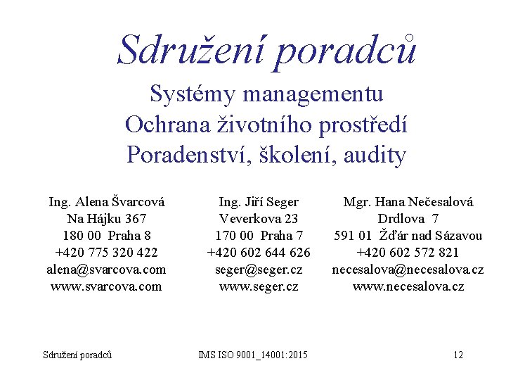 Sdružení poradců Systémy managementu Ochrana životního prostředí Poradenství, školení, audity Ing. Alena Švarcová Na