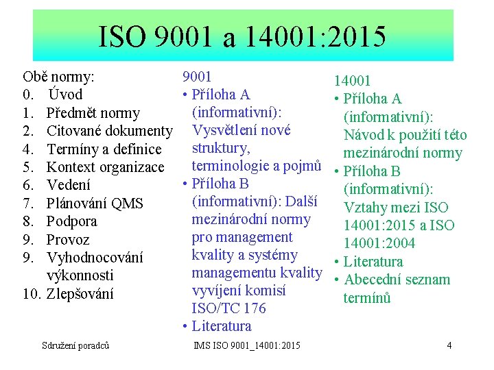 ISO 9001 a 14001: 2015 9001 Obě normy: • Příloha A 0. Úvod (informativní):