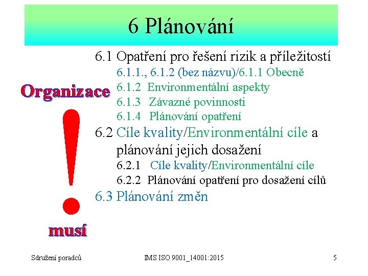 6 Plánování 6. 1 Opatření pro řešení rizik a příležitostí ! Organizace 6. 1.