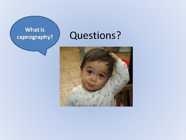 What CO 2 is capnography? physiology Questions? What CO 2 is capnography? physiology Questions?